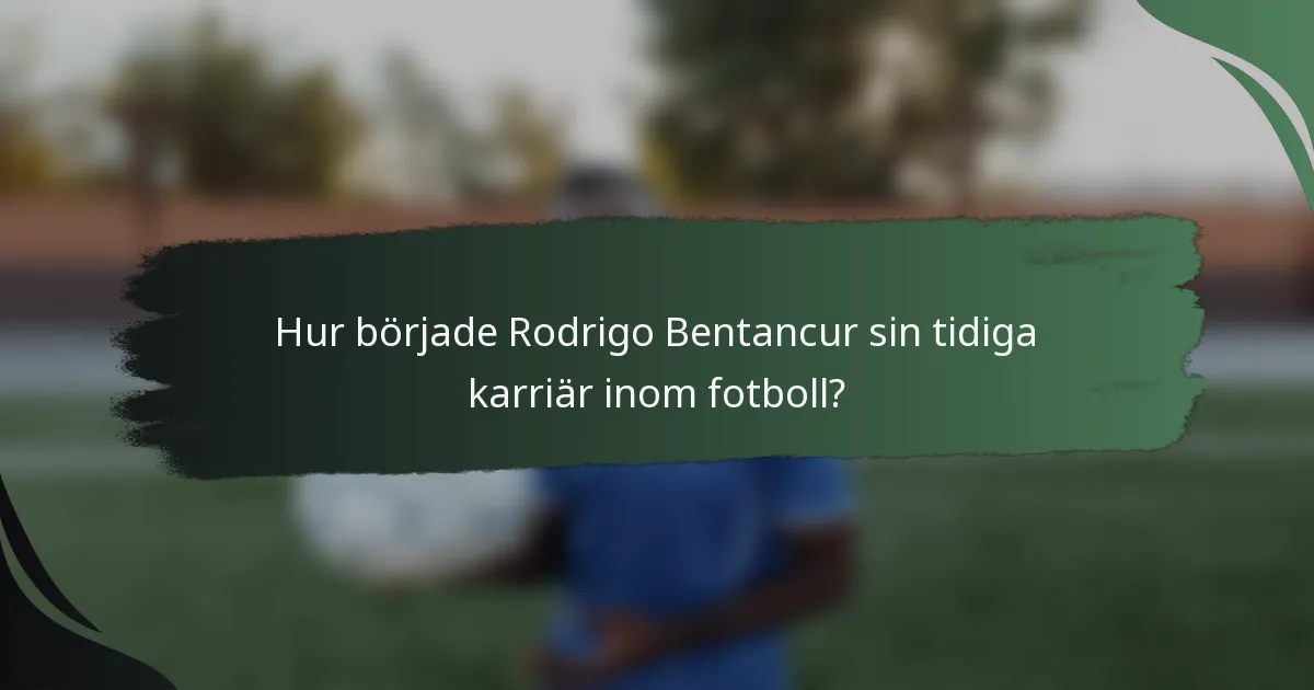 Hur började Rodrigo Bentancur sin tidiga karriär inom fotboll?