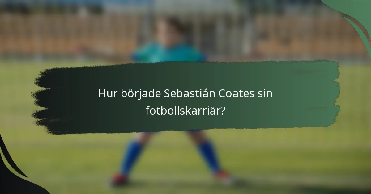 Hur började Sebastián Coates sin fotbollskarriär?