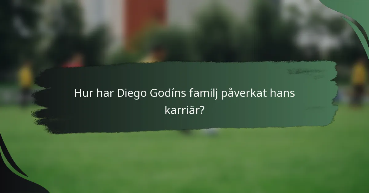 Hur har Diego Godíns familj påverkat hans karriär?