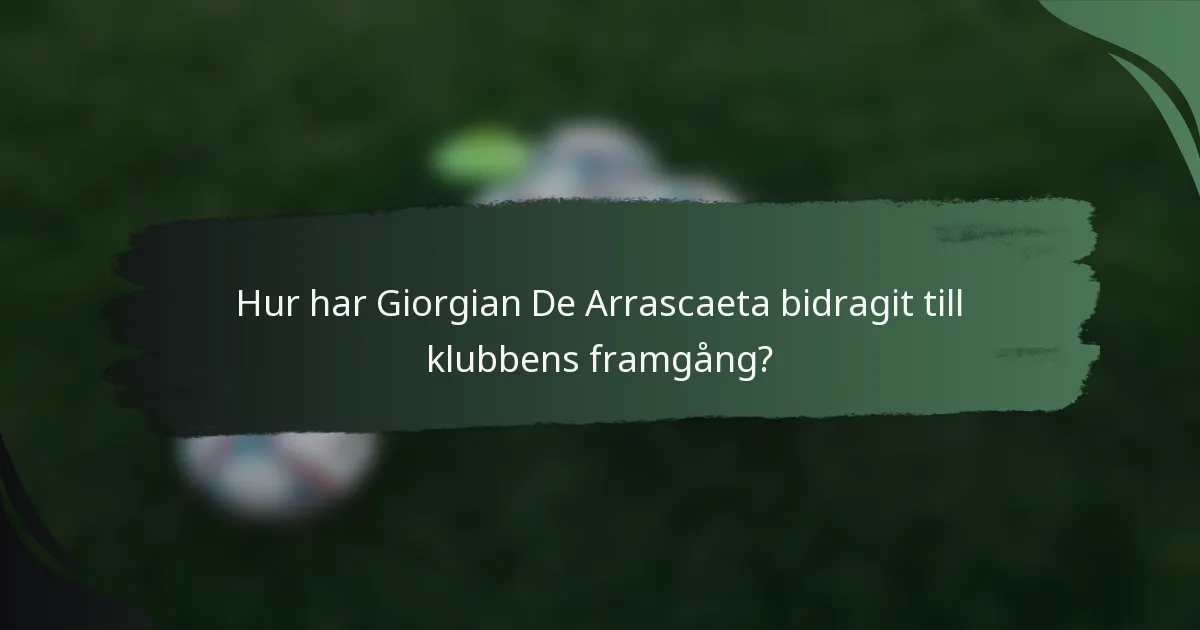 Hur har Giorgian De Arrascaeta bidragit till klubbens framgång?