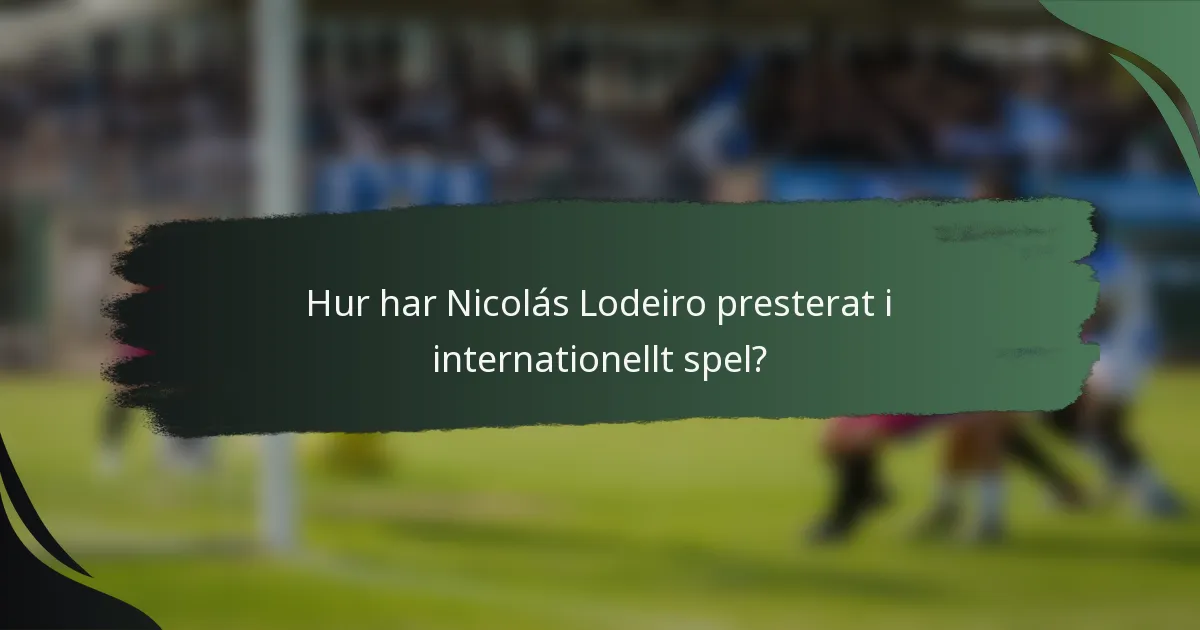Hur har Nicolás Lodeiro presterat i internationellt spel?