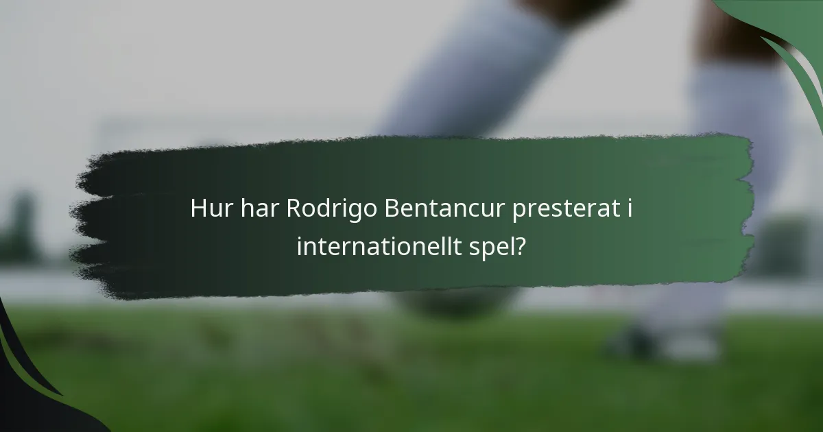 Hur har Rodrigo Bentancur presterat i internationellt spel?