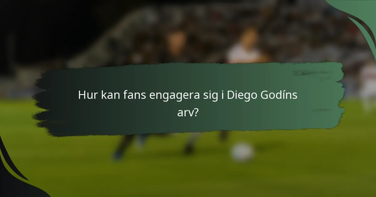 Hur kan fans engagera sig i Diego Godíns arv?