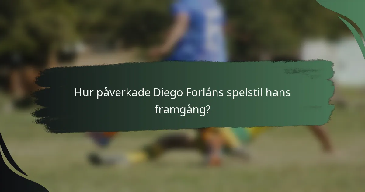 Hur påverkade Diego Forláns spelstil hans framgång?