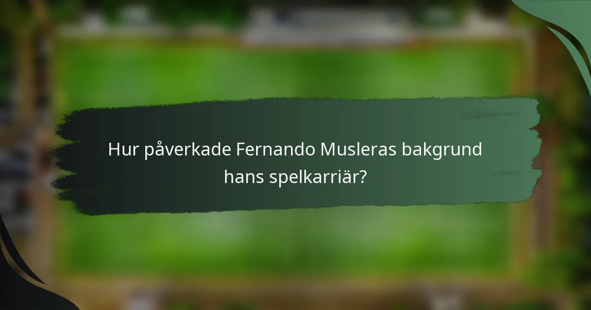 Hur påverkade Fernando Musleras bakgrund hans spelkarriär?