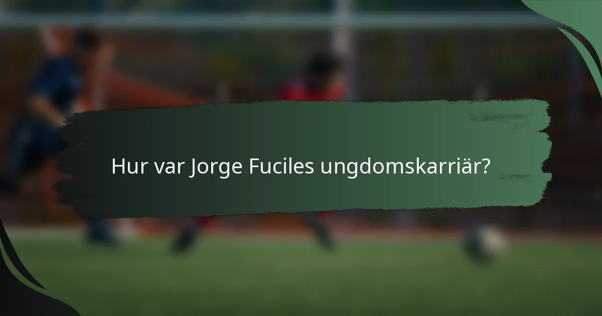 Hur var Jorge Fuciles ungdomskarriär?