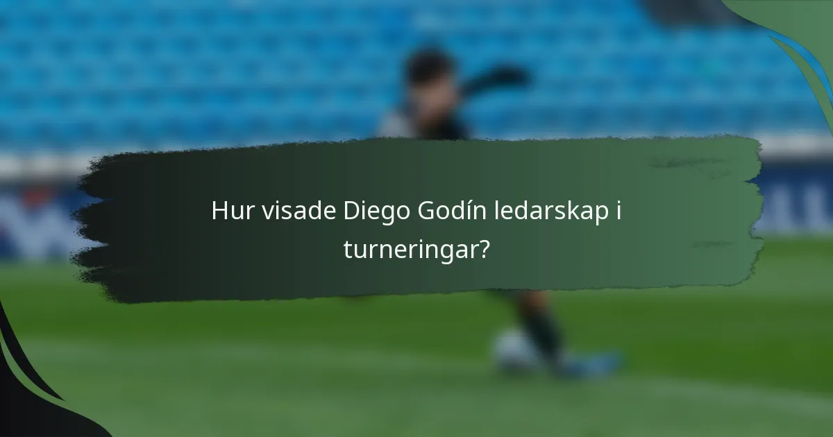 Hur visade Diego Godín ledarskap i turneringar?