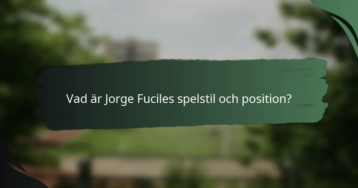 Vad är Jorge Fuciles spelstil och position?