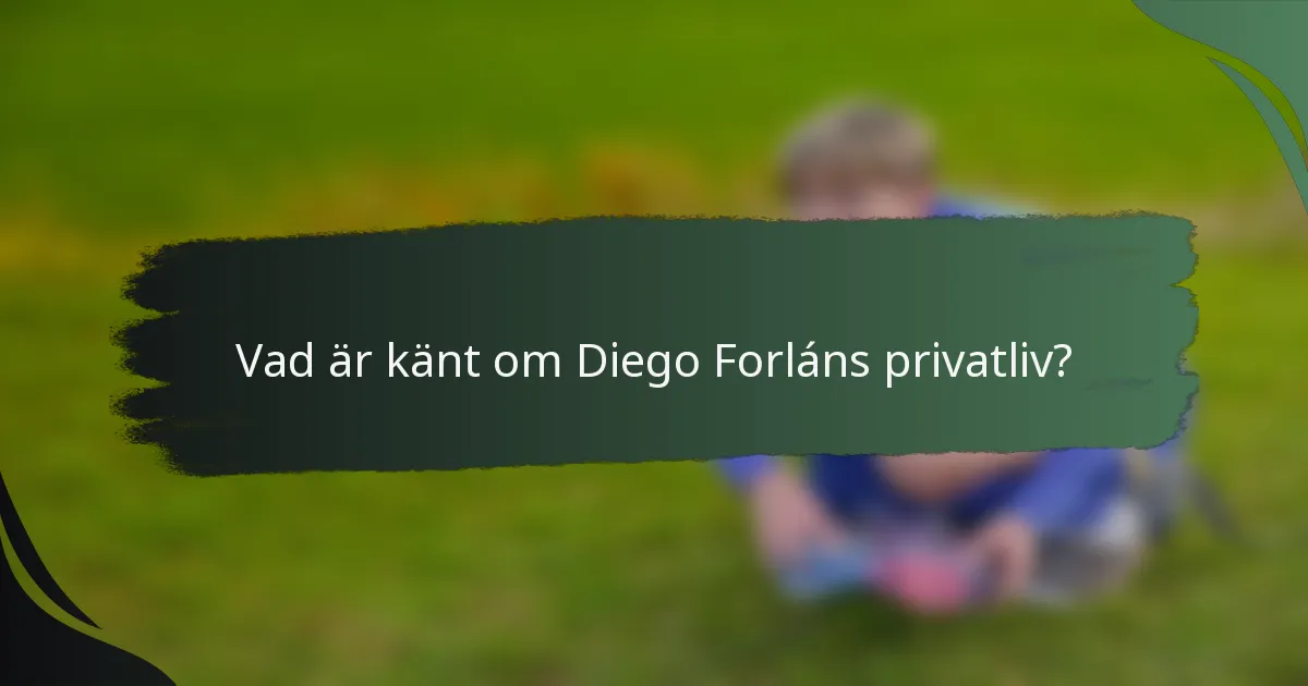 Vad är känt om Diego Forláns privatliv?