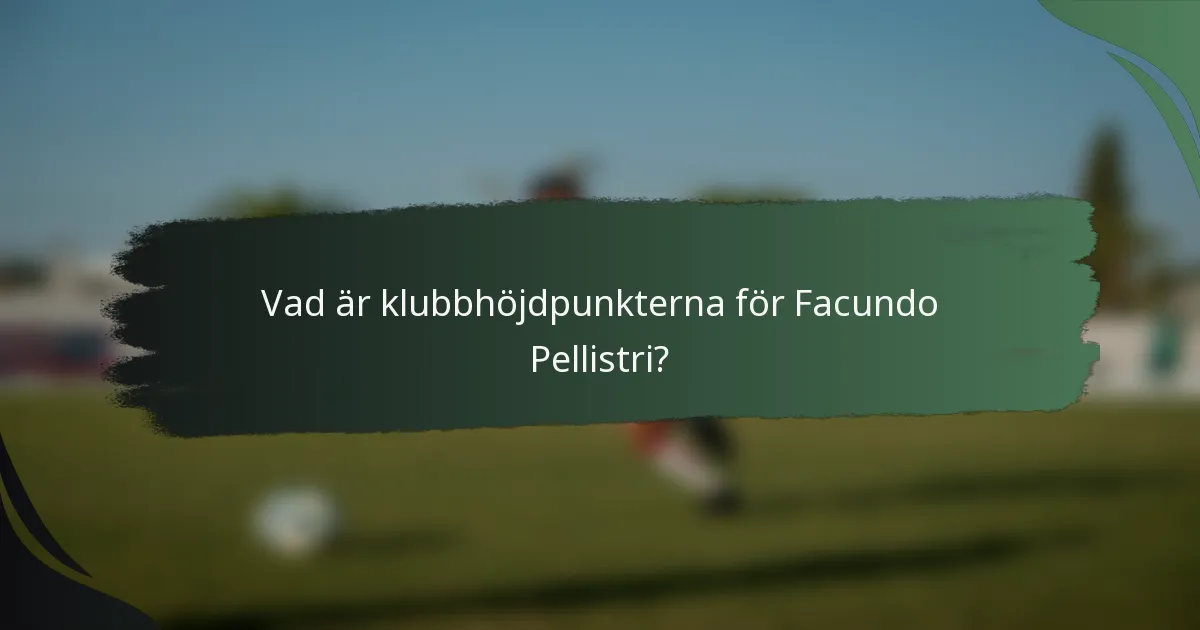 Vad är klubbhöjdpunkterna för Facundo Pellistri?