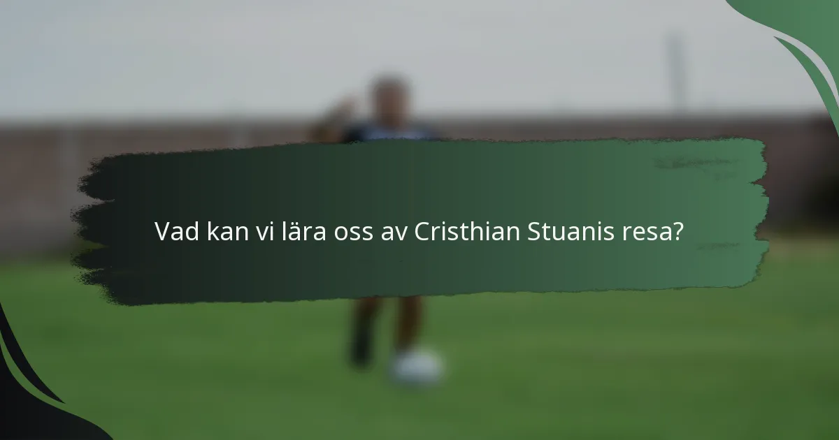 Vad kan vi lära oss av Cristhian Stuanis resa?