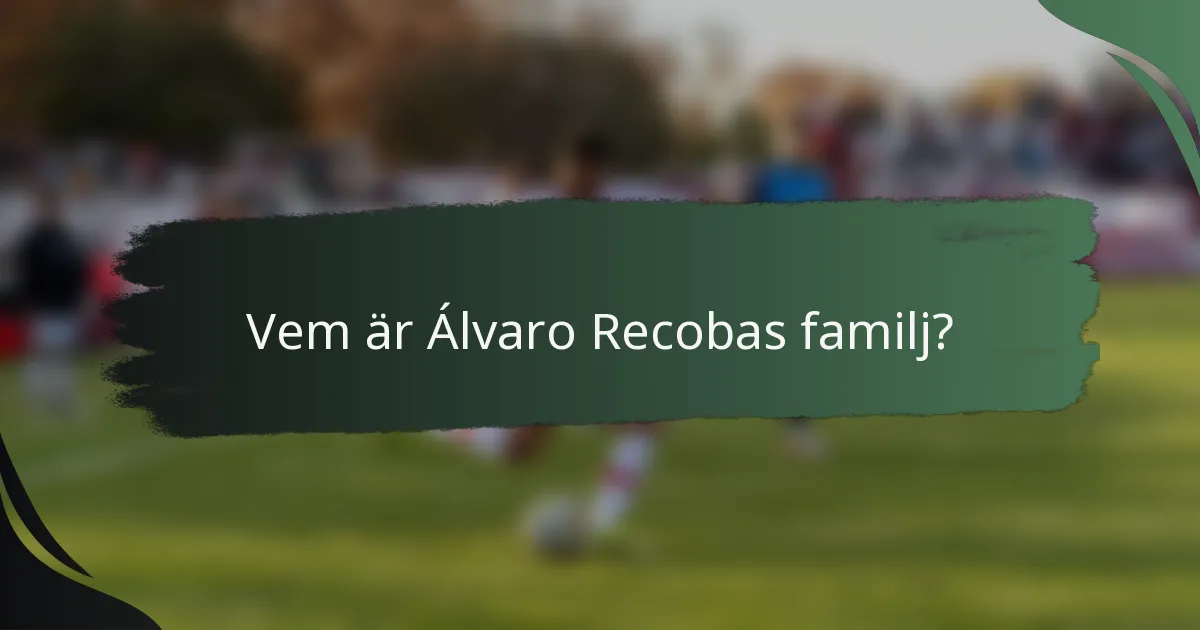 Vem är Álvaro Recobas familj?