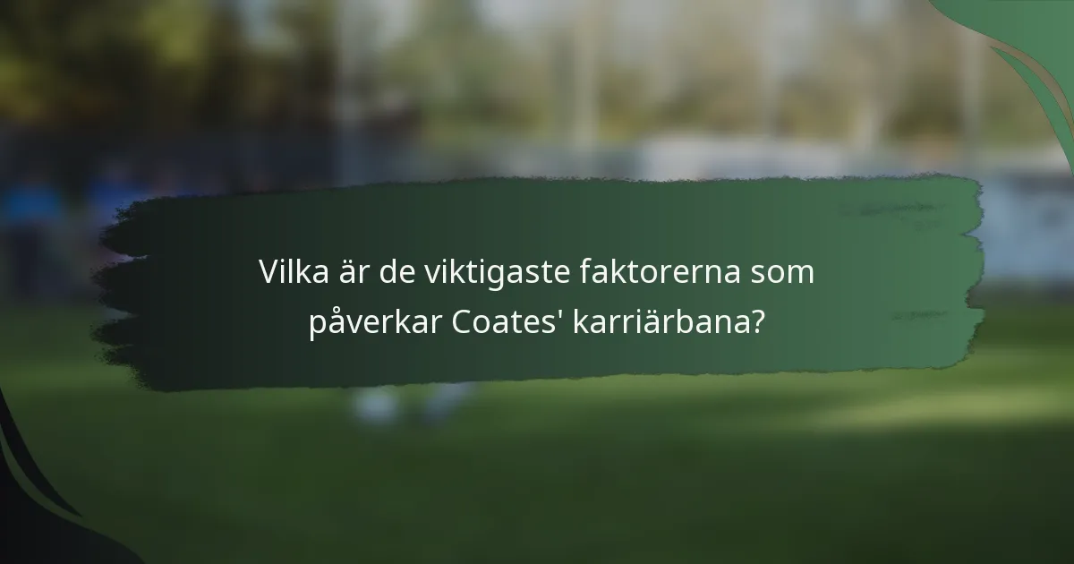Vilka är de viktigaste faktorerna som påverkar Coates' karriärbana?