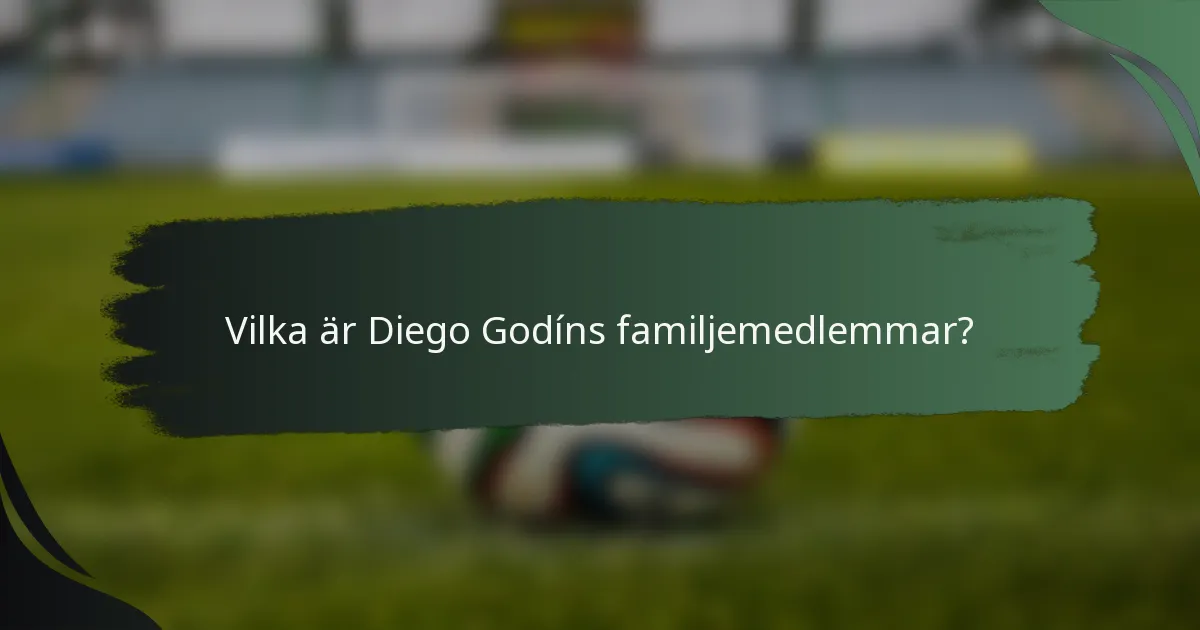 Vilka är Diego Godíns familjemedlemmar?
