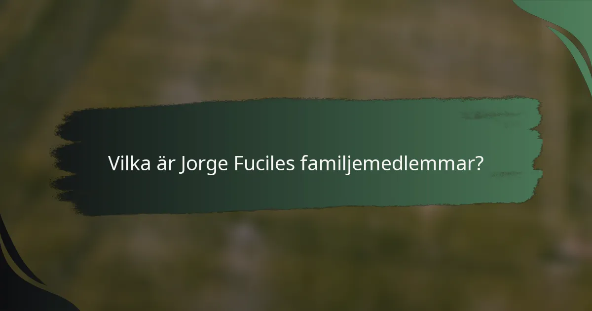 Vilka är Jorge Fuciles familjemedlemmar?