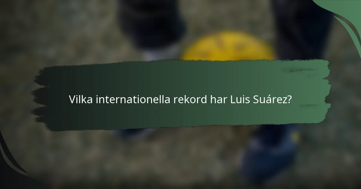 Vilka internationella rekord har Luis Suárez?