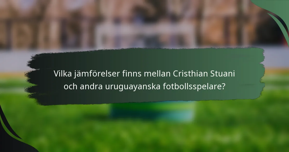 Vilka jämförelser finns mellan Cristhian Stuani och andra uruguayanska fotbollsspelare?