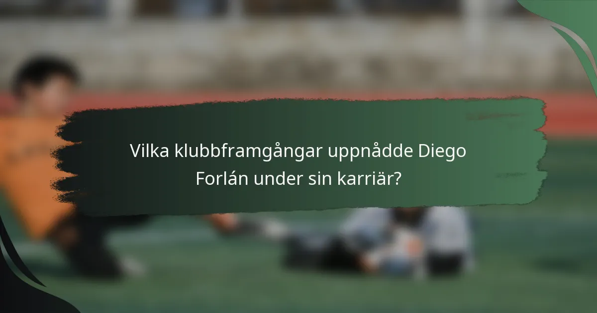 Vilka klubbframgångar uppnådde Diego Forlán under sin karriär?
