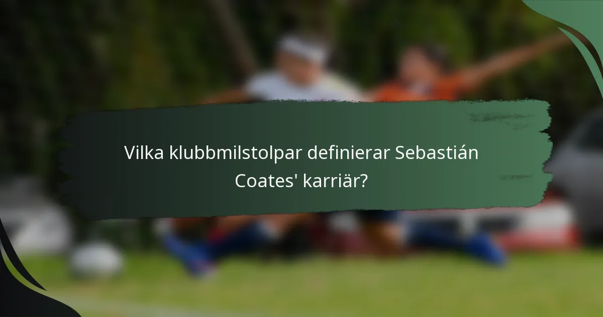 Vilka klubbmilstolpar definierar Sebastián Coates' karriär?