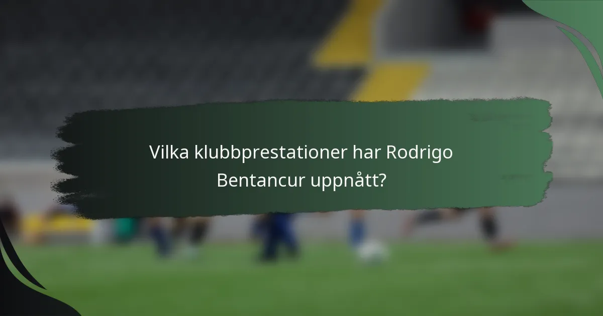 Vilka klubbprestationer har Rodrigo Bentancur uppnått?
