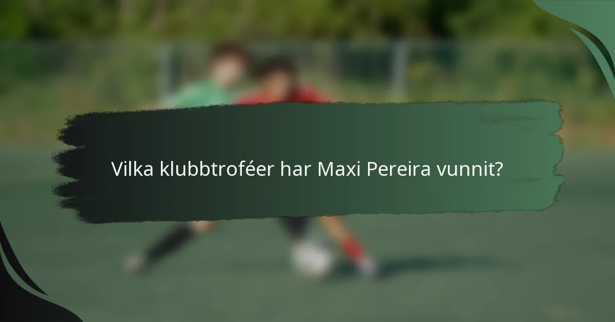 Vilka klubbtroféer har Maxi Pereira vunnit?