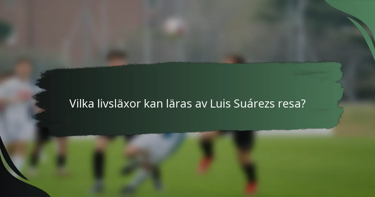 Vilka livsläxor kan läras av Luis Suárezs resa?