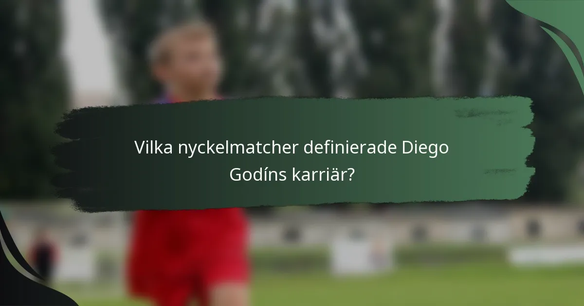 Vilka nyckelmatcher definierade Diego Godíns karriär?