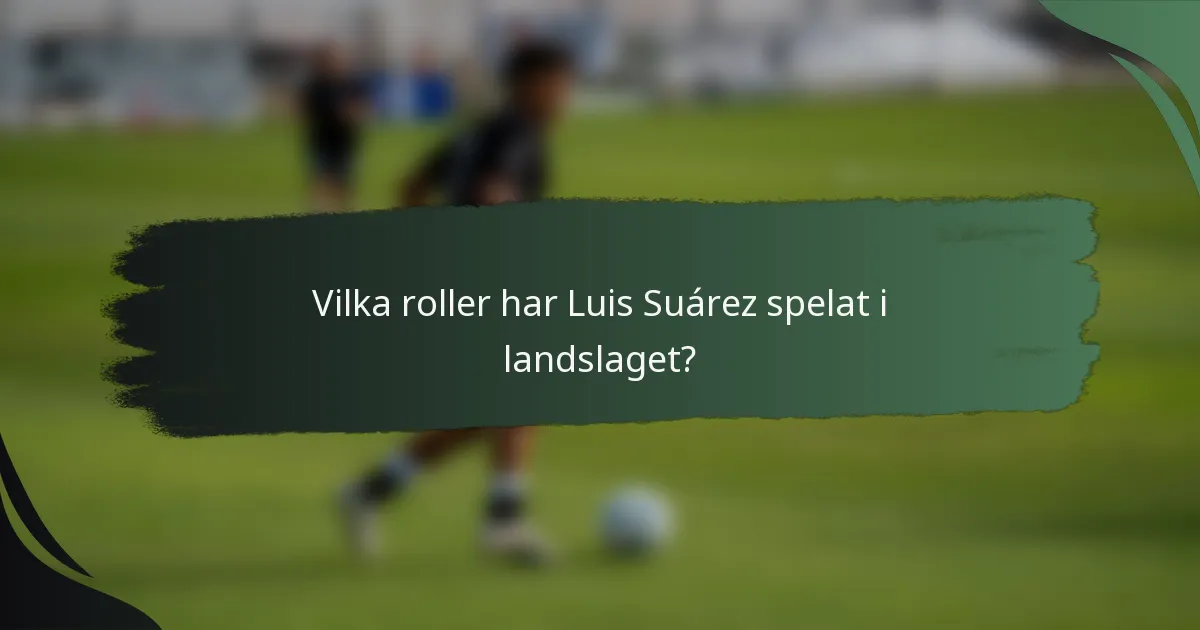 Vilka roller har Luis Suárez spelat i landslaget?