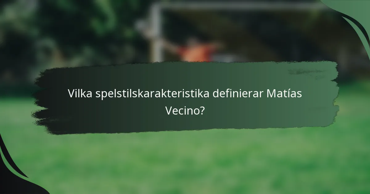 Vilka spelstilskarakteristika definierar Matías Vecino?