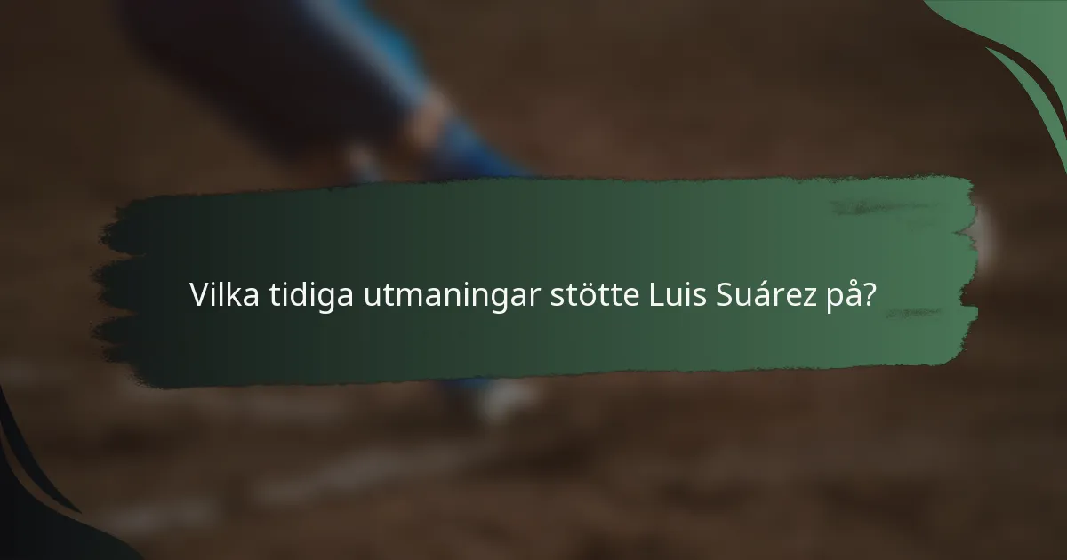 Vilka tidiga utmaningar stötte Luis Suárez på?
