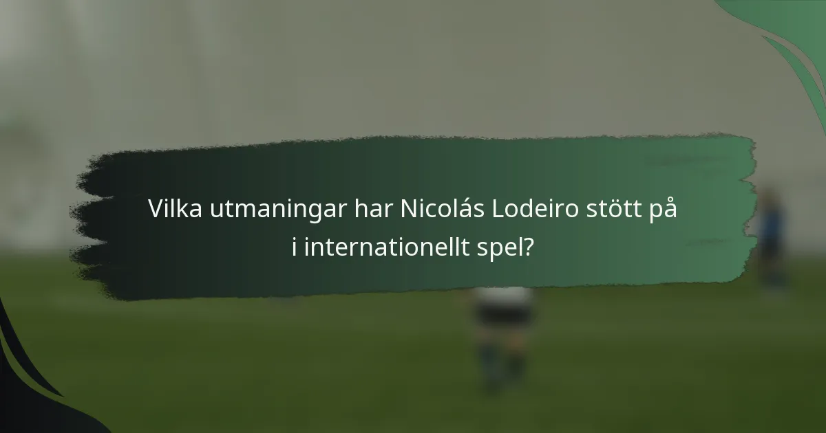 Vilka utmaningar har Nicolás Lodeiro stött på i internationellt spel?