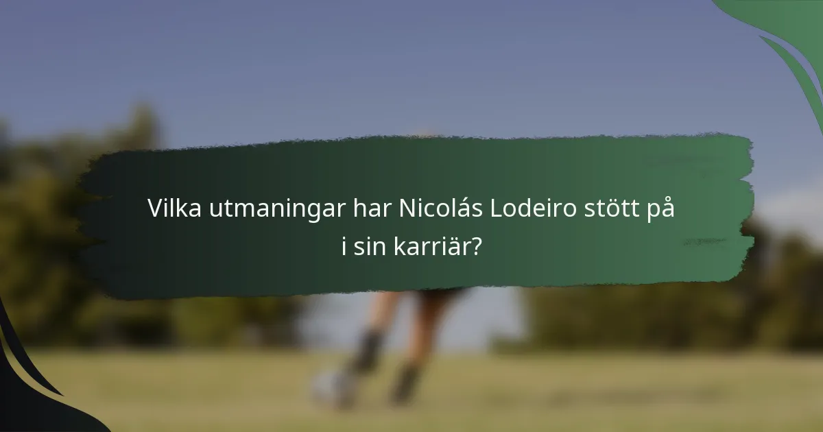 Vilka utmaningar har Nicolás Lodeiro stött på i sin karriär?