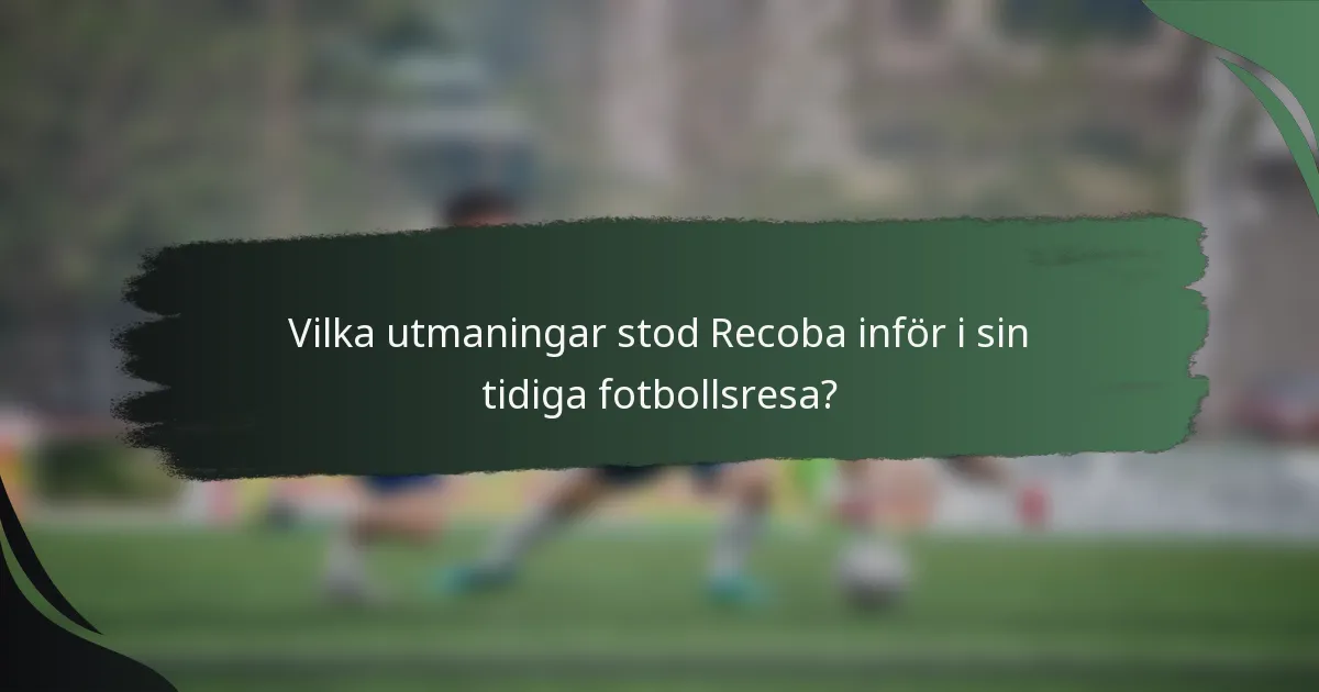 Vilka utmaningar stod Recoba inför i sin tidiga fotbollsresa?